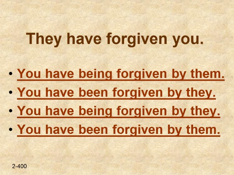 They have forgiven you. You have being forgiven by them. You have been forgiven